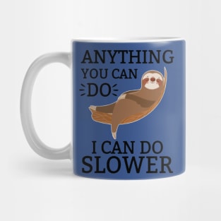 anything you can do i can do slower Mug